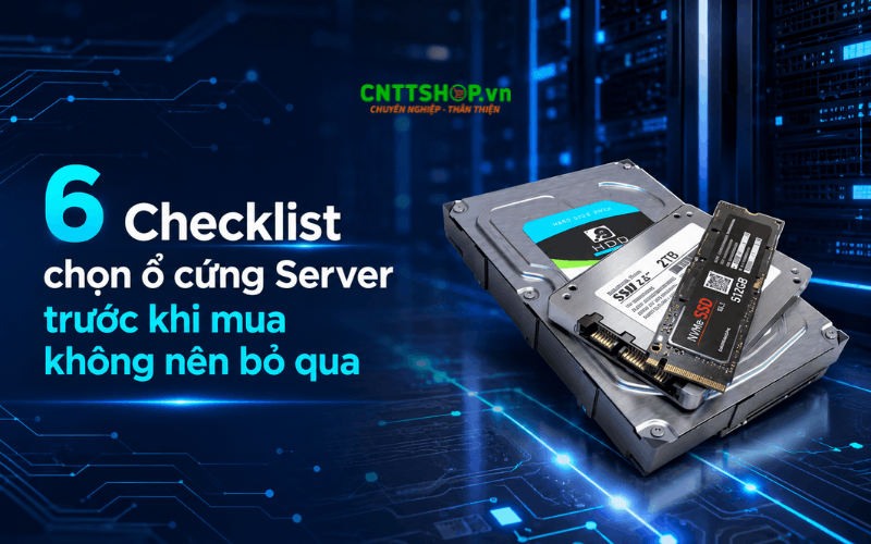 6 Checklist chọn ổ cứng Server trước khi mua không nên bỏ qua
