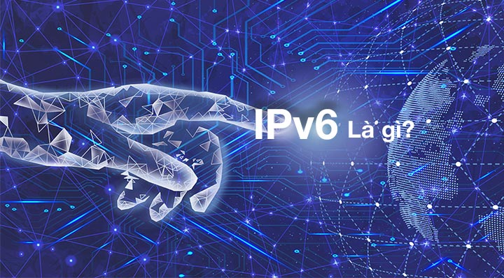 Tìm hiểu IPv6 là gì