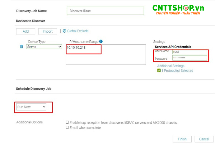  Ở đây, mình sẽ lựa chọn kết nối qua cổng quản trị iDRAC của server DELL bên mình, nên mình điền địa chỉ IP và thông tin đăng nhập của cổng iDRAC, phần schedule job chọn Run Now để sau khi tạo  xong job tự động scan ,sau đó click Finish.