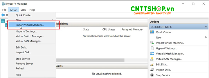 Mở Hyper-V Manager  lên chọn Action > Import VM.