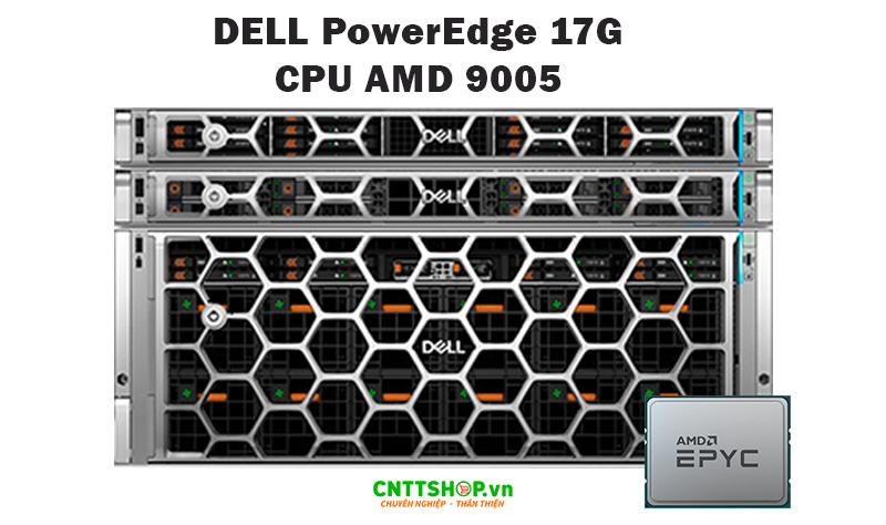 Máy chủ Dell PowerEdge 17G chạy CPU AMD gen-5 9005