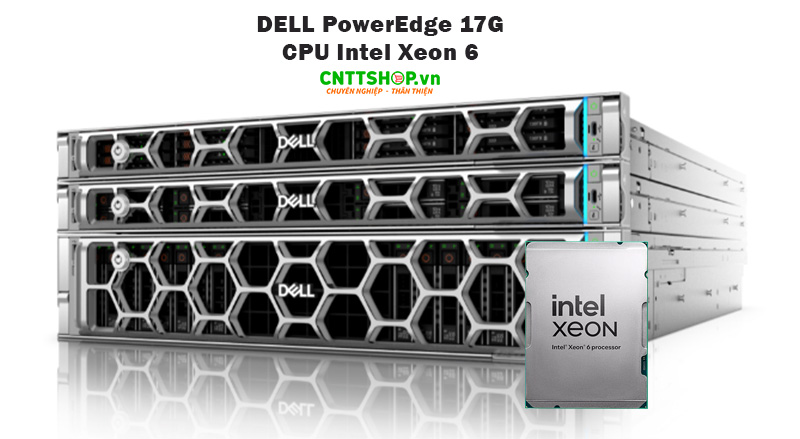 Máy chủ Dell PowerEdge 17G chạy CPU Intel Xeon 6