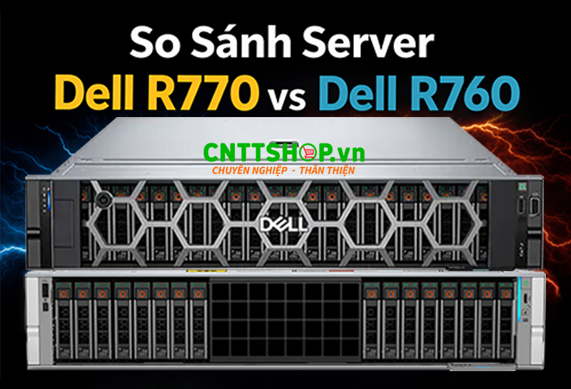 So sánh máy chủ Dell R770 vs Dell R760 chi tiết nhất