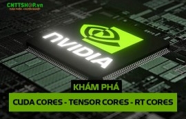 CUDA, Tensor và Ray Tracing cores: Ba nhân xử lý định hình sức mạnh GPU NVIDIA hiện đại CUDA, Tensor và Ray Tracing cores: Ba nhân xử lý định hình sức mạnh GPU NVIDIA hiện đại